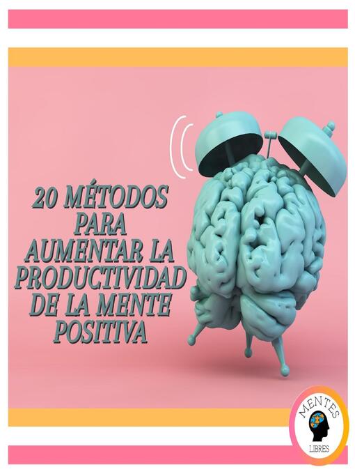 Title details for 20 Métodos Para Aumentar La Productividad De La Mente Positiva by MENTES LIBRES - Available